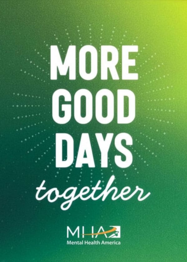 mhm-2026-banner Graphic with the words "More Good Days" and "together" on a green gradient background, Mental Health America logo at the bottom.